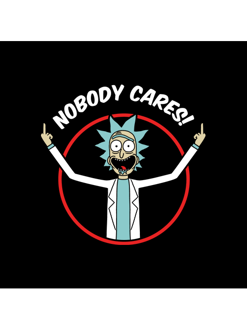 Nobody cares : r/rickandmorty