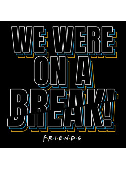 We Were On A Break - Friends Official Pullover