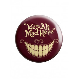 Cheshire Cat: We're All Mad Here - Badge
