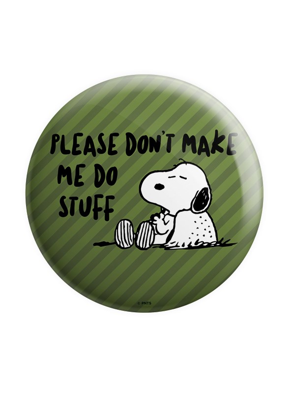 Don't Make Me Do Stuff - Peanuts Official Badge