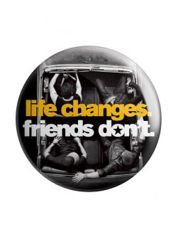 Life Changes. Friends Don't. - Badge