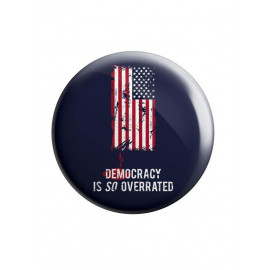 Democracy Is So Overrated - Badge