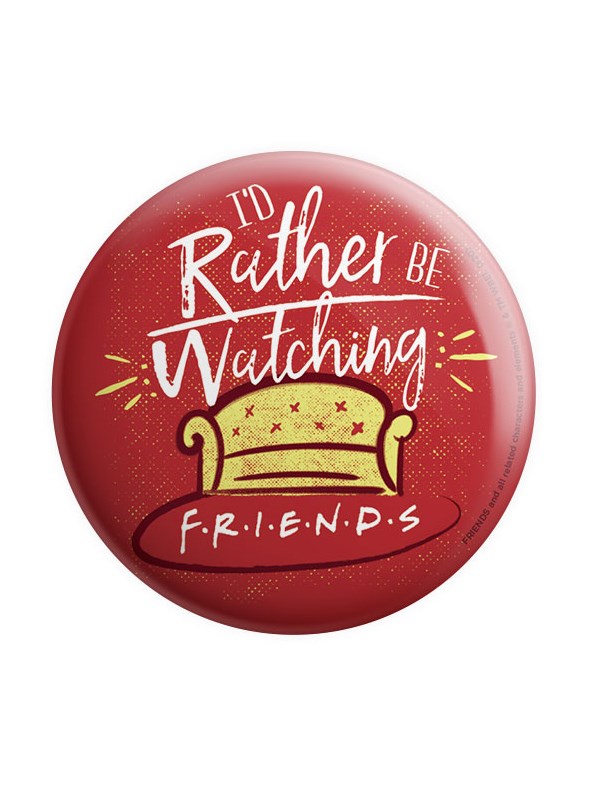 Rather Be Watching - Friends Official Badge