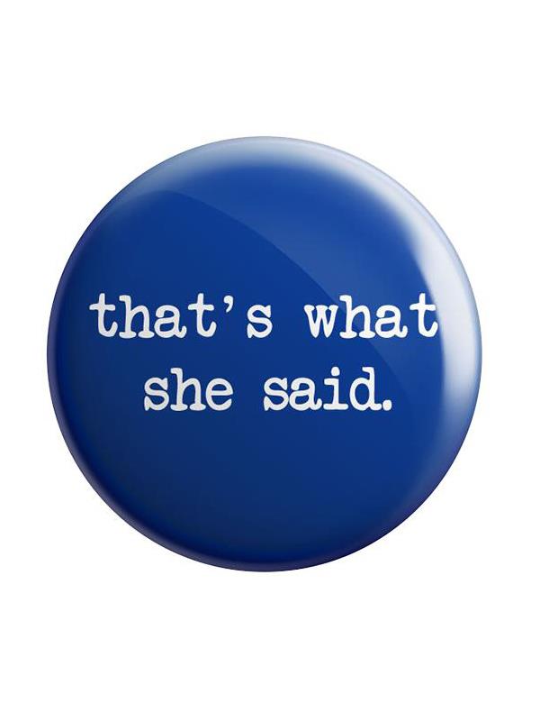 That's What She Said - Badge