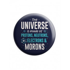 The Universe Is Made Of Morons - Badge