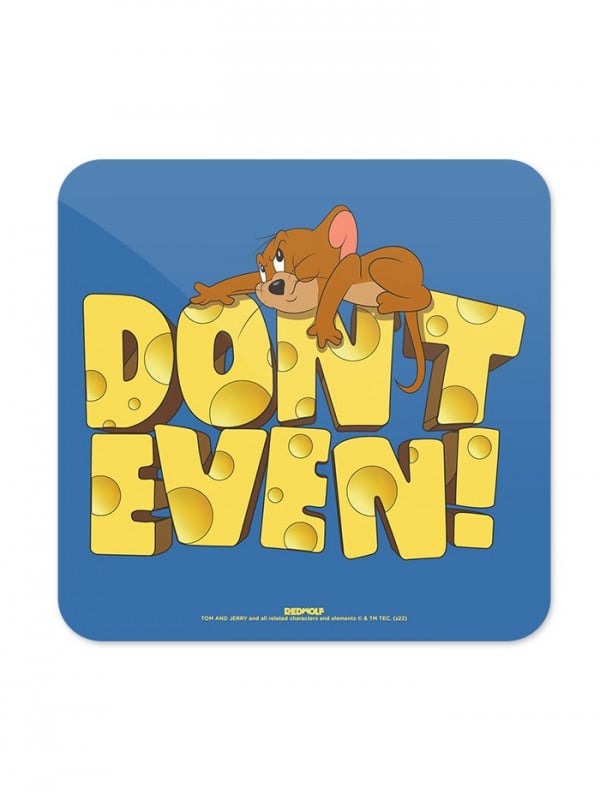 Don't Even! - Tom & Jerry  Official Coaster
