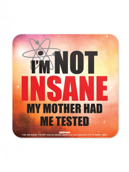 I'm Not Insane - The Big Bang Theory Official Coaster