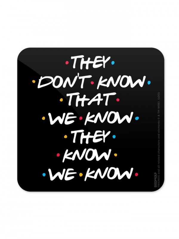 They Don't Know - Friends Official Coaster
