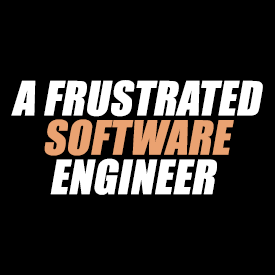 A Frustrated Software Engineer