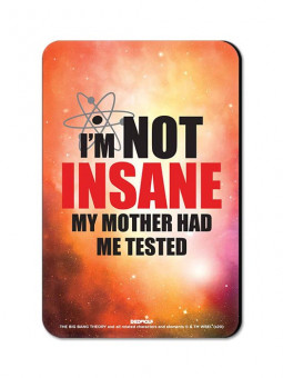 I'm Not Insane - The Big Bang Theory Official Fridge Magnet