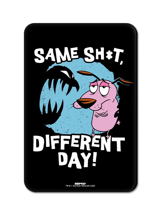 Same Sh*t Different Day - Courage The Cowardly Dog Official Fridge Magnet