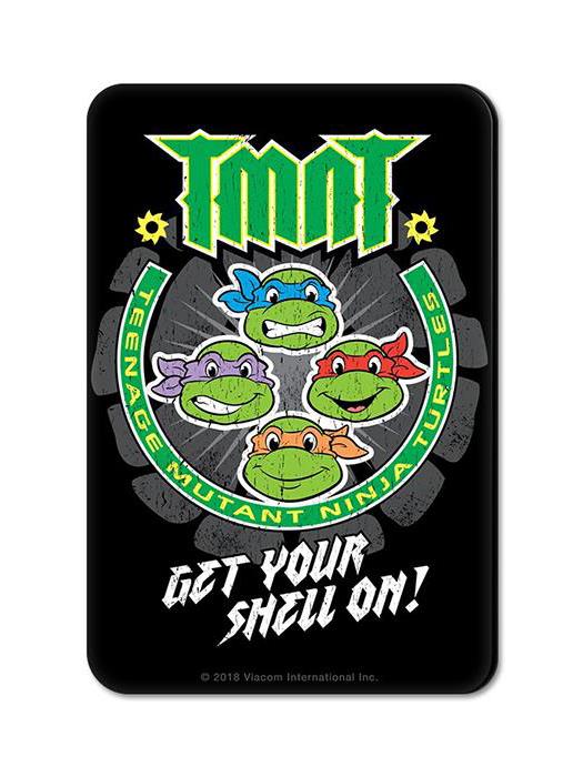 Get Your Shell On - TMNT Official Fridge Magnet