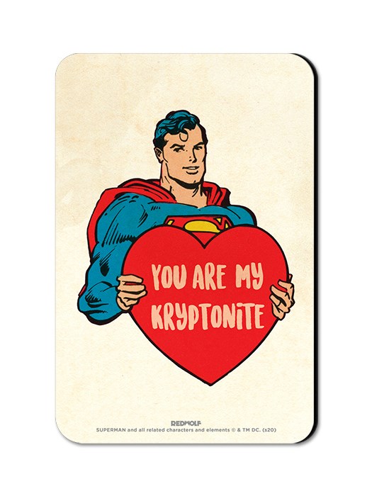 You Are My Kryptonite - Superman Official Fridge Magnet