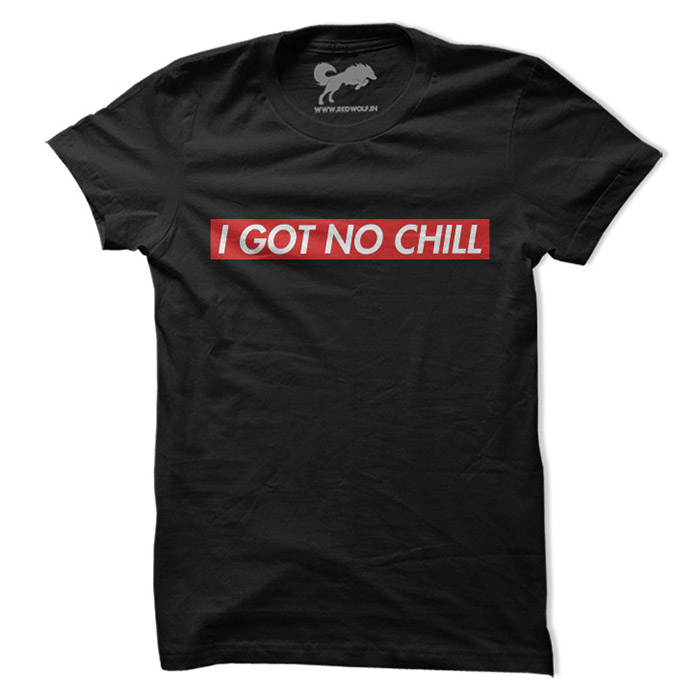 I Got No Chill - Black T-Shirt