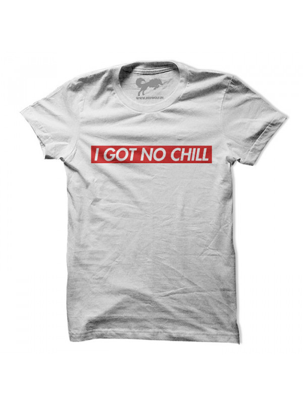 I Got No Chill - White T-Shirt