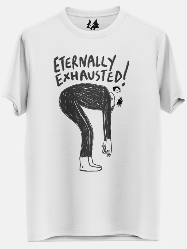 Eternally Exhausted (White) - T-shirt