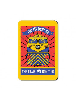 Train Toh Don’t Go - Fridge Magnet