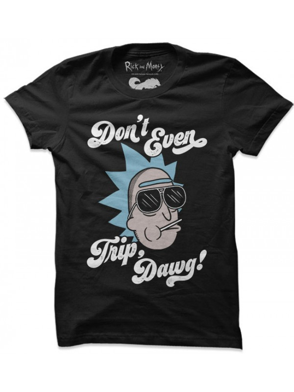 Don't Even Trip Dawg - Rick And Morty Official T-shirt