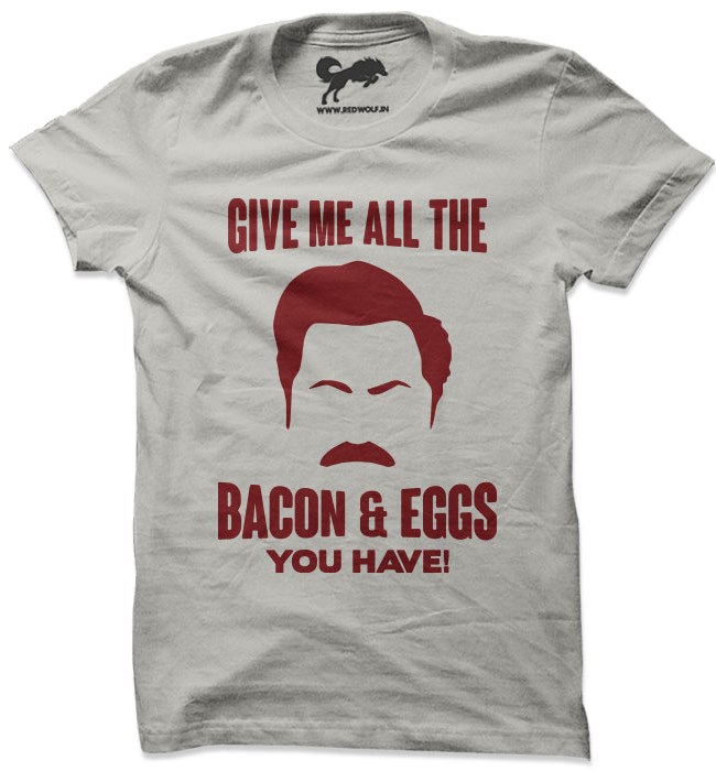 Give Me All The Bacon & Eggs You Have T-shirt | Redwolf