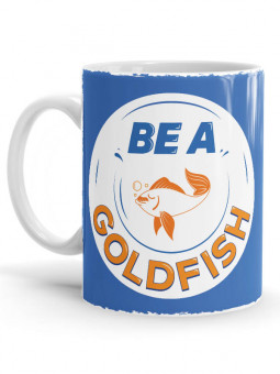 Be A Goldfish - Coffee Mug