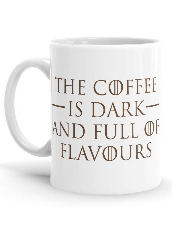 The Coffee Is Dark And Full Of Flavours - Coffee Mug