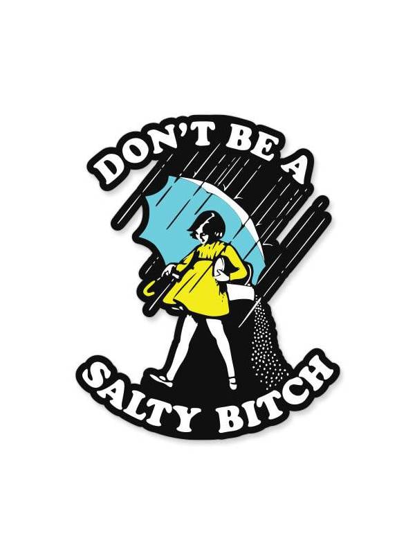 Don't Be A Salty Bitch - Sticker