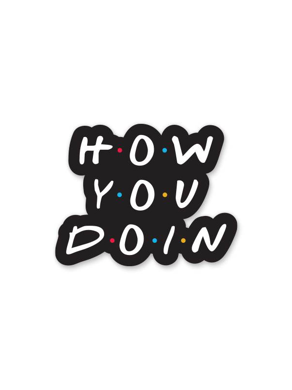 How You Doin' - Sticker