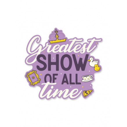 Greatest Show Of All Time - Friends Official Sticker