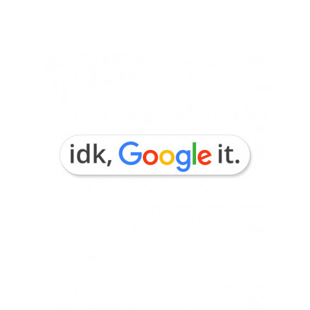 idk, Google It - Sticker