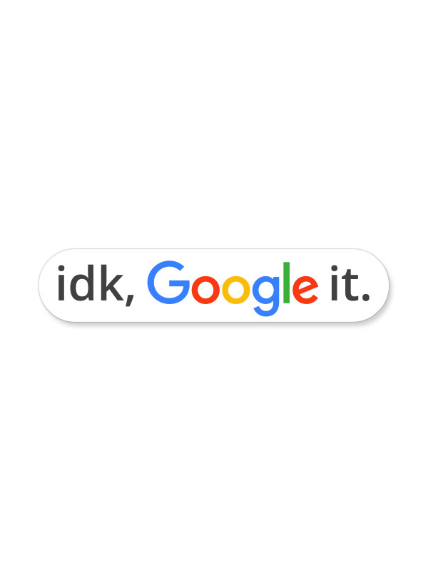 idk, Google It - Sticker