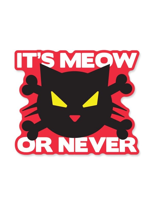 It's Meow Or Never - Sticker