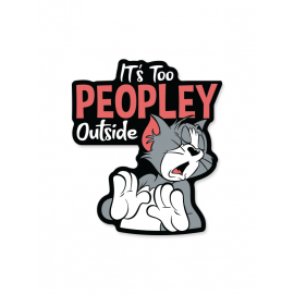It's Too Peopley Outside - Tom & Jerry Official Sticker