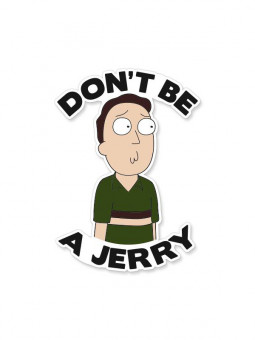 Don't Be A Jerry - Rick And Morty Official Sticker