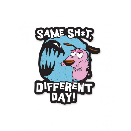 Same Sh*t, Different Day - Courage The Cowardly Dog Official Sticker
