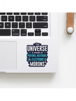 The Universe Is Made Of Morons - Sticker