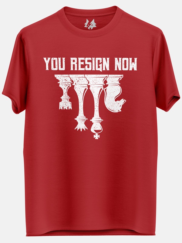 You Resign Now