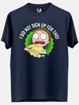 I Did Not Sign Up For This - Rick And Morty Official T-shirt