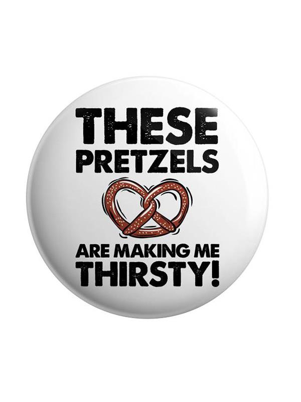 

Redwolf - These Pretzels Are Making Me Thirsty - Badge, White